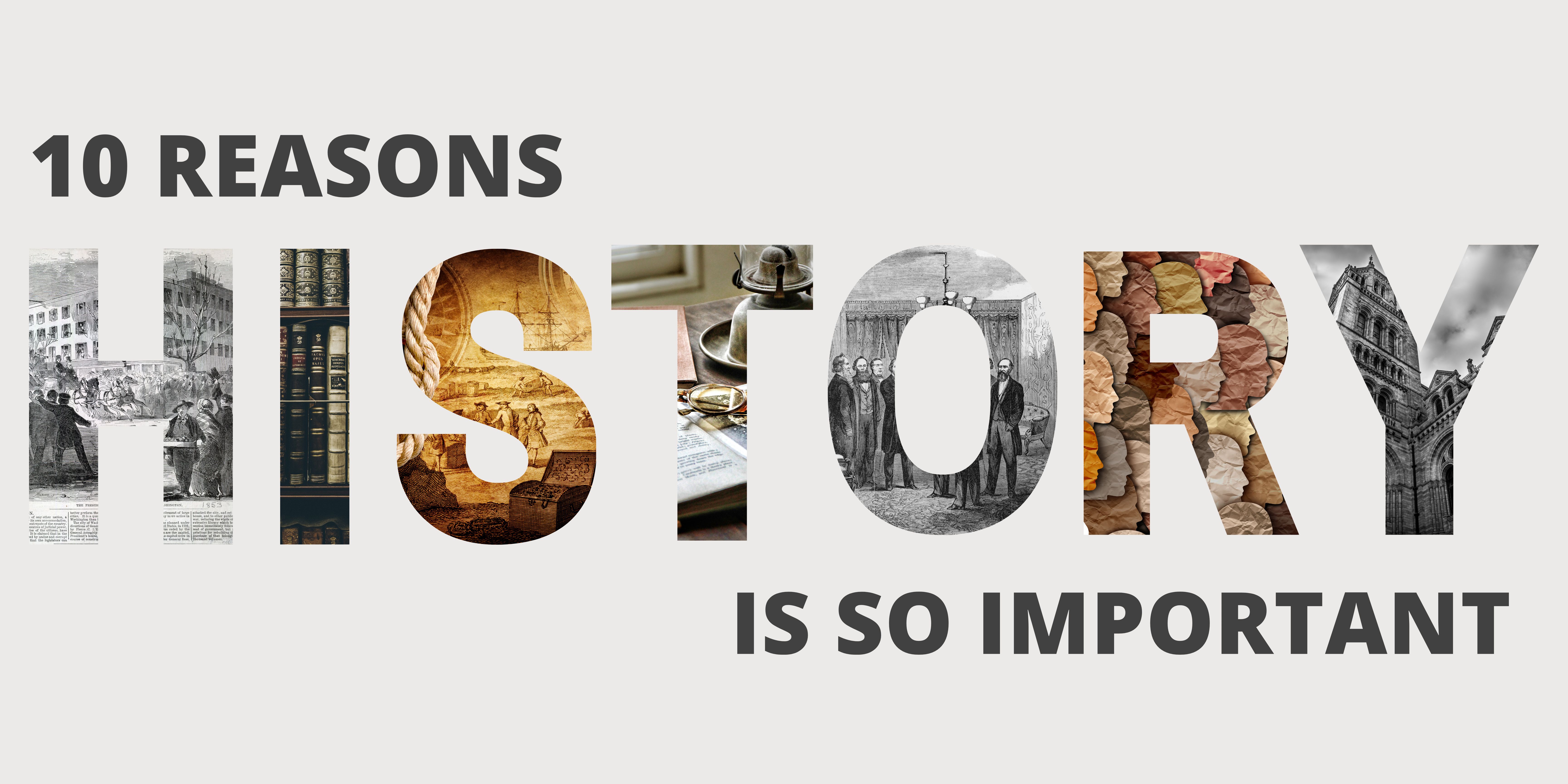 10 Reasons Why History is So Important